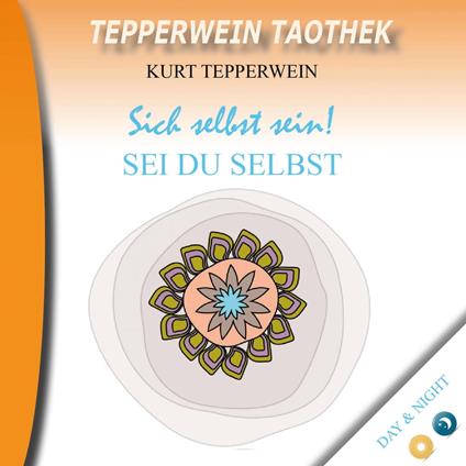Tepperwein Taothek: Sich selbst sein! Sei du selbst (Day & Hight)