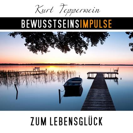 Bewusstseinsimpulse zum Lebensglück