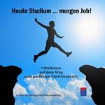 Heute Studium ... Morgen Job!