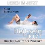 Leben im Jetzt: Heil-Sein im Jetzt (Der Therapeut der Zukunft)