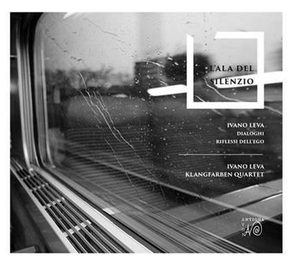 L'ala del silenzio - CD Audio di Ivano Leva,Klangfarben Quartet