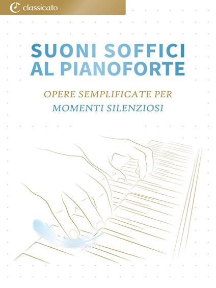 Suoni Soffici al Pianoforte - Claude Debussy,Grieg Edvard,Martin Malto,Erik Satie - ebook