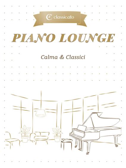 Piano Lounge - Frederic Francois Chopin,Grieg Edvard,Dora Pejacevic,Erik Satie - ebook