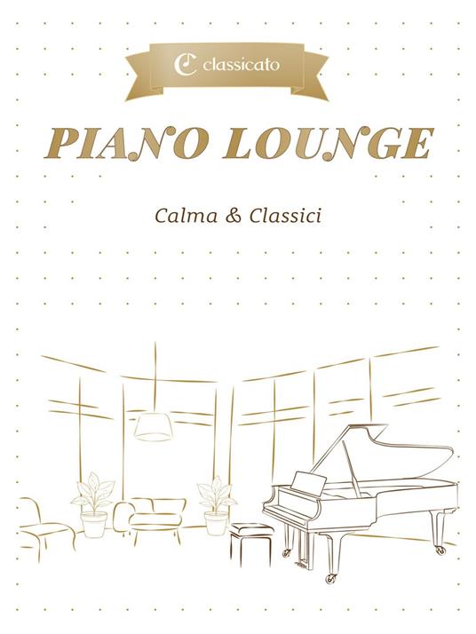 Piano Lounge - Frederic Francois Chopin,Grieg Edvard,Dora Pejacevic,Erik Satie - ebook