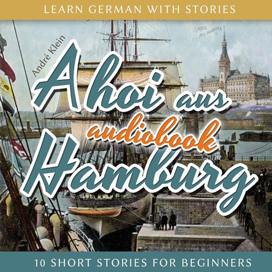Learn German with Stories: Ahoi Aus Hamburg - 10 Short Stories for Beginners