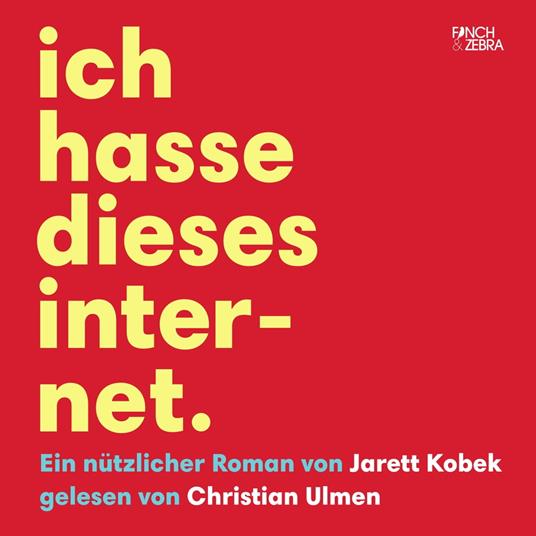 Ich hasse dieses Internet - Ein nützlicher Roman (Ungekürzte Lesung)