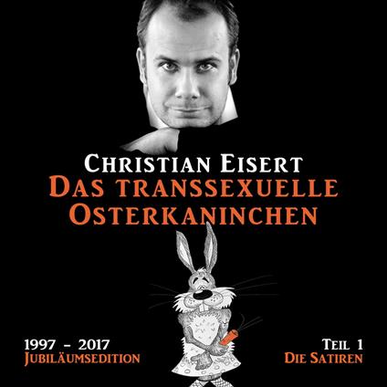 Das transsexuelle Osterkaninchen - Jubiläumsedition - Teil 1 - Die Satiren (Ungekürzt)