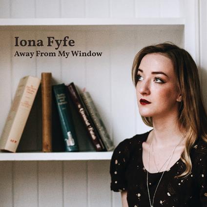 Away From My Window - CD Audio di Iona Fyfe