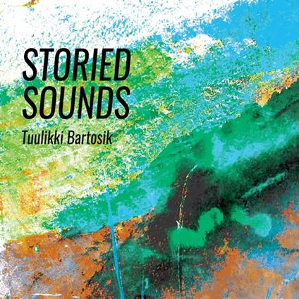 Storied Sounds - CD Audio di Tuulikki Bartosik
