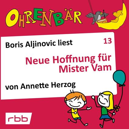 Ohrenbär - eine OHRENBÄR Geschichte, Folge 13: Neue Hoffnung für Mr. Vam (Hörbuch mit Musik)