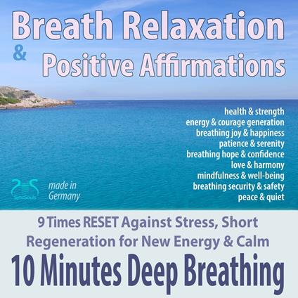 Breath Relaxation & Positive Affirmations: 10 Minutes of Deep Breathing - 9 Times RESET Against Stress, Short Regeneration for New Energy & Calm