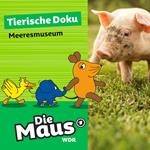 Die Maus, Tierische Doku - Meeresmuseum