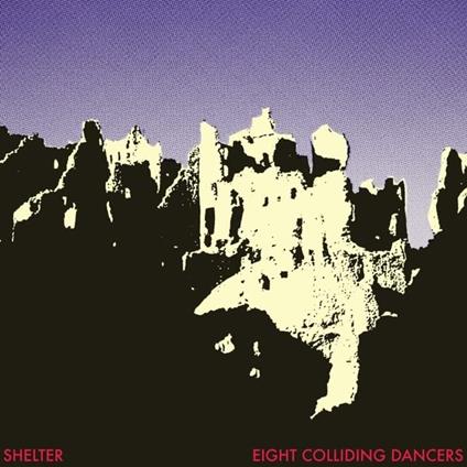 Eight Colliding Dancers - Vinile LP di Shelter