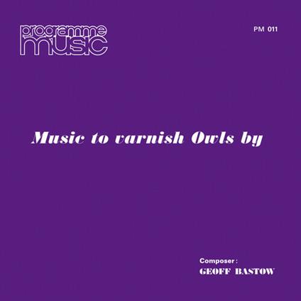 Music To Varnish Owls By - Vinile LP di Geoff Bastow