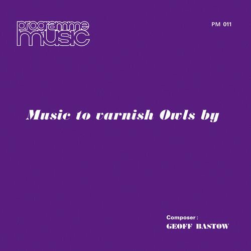 Music To Varnish Owls By - Vinile LP di Geoff Bastow