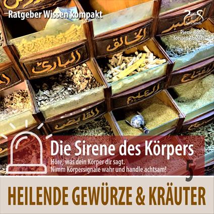Heilende Gewürze und Kräuter - Ratgeber Wissen kompakt aus der Reihe "Die Sirene des Körpers"