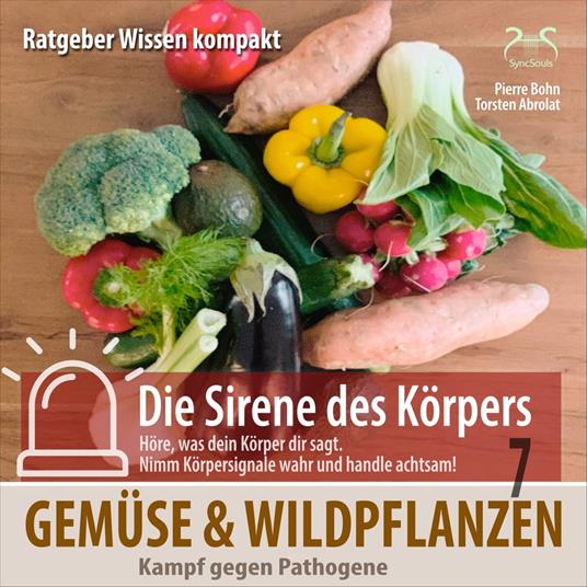 Gemüse und Wildpflanzen, Kampf gegen Pathogene - Ratgeber Wissen kompakt aus der Reihe "Die Sirene des Körpers"