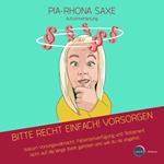 Bitte Recht einfach! Vorsorgen - Warum Vorsorgevollmacht, Patientenverfügung und Testament nicht auf die lange Bank gehören und wie du sie angehst (ungekürzt)