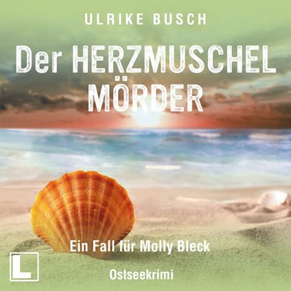 Der Herzmuschelmörder - Ein Fall für Molly Bleck, Band 1 (ungekürzt)