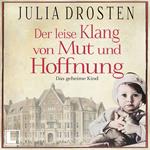Der leise Klang von Mut und Hoffnung: Das geheime Kind - Schicksalhafte Zeiten, Band 3 (ungekürzt)