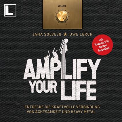 Amplify Your Life: Entdecke die kraftvolle Verbindung von Achtsamkeit und Heavy Metal - Dein Powerbuch für mentale Gesundheit (ungekürzt)