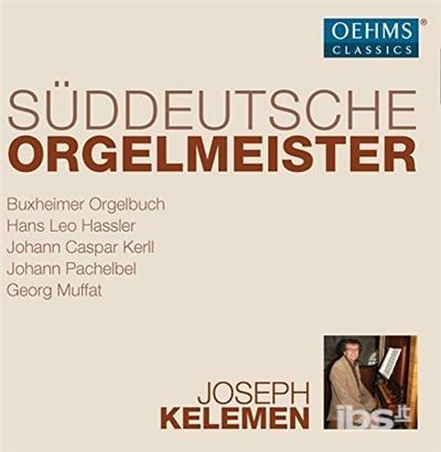 Suddeutsche Orgelmeister - CD Audio di Joseph Kelemen