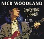 Something I Heard Live - CD Audio di Nick Woodland