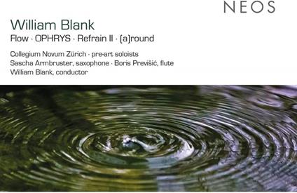 Blank. Flow | Ophrys | Refrain Ii | (A)Round - CD Audio di Collegium Novum Z?Rich | William Blank