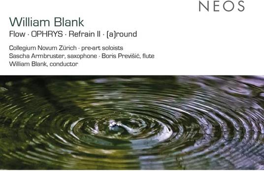 Blank. Flow | Ophrys | Refrain Ii | (A)Round - CD Audio di Collegium Novum Z?Rich | William Blank