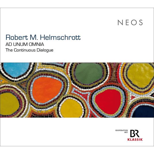 Ad Unum Omnia - The Continuous Dialogue - CD Audio di Robert M. Helmschrott