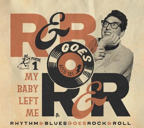 Rhythm & Blues Goes Rock & Roll 1: My Baby Left Me - CD Audio