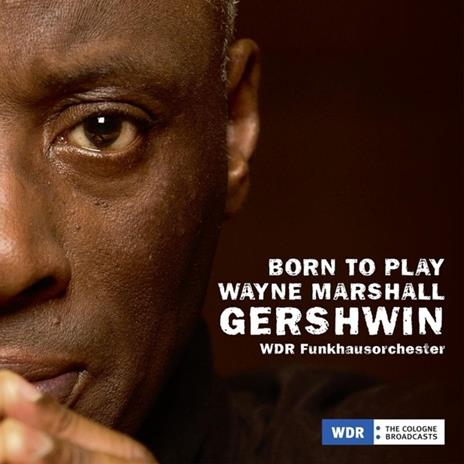 Born To Play, Gershwin - CD Audio di Wayne & Wdr Funkhausorchester-Paquito D'Rivera Marshall