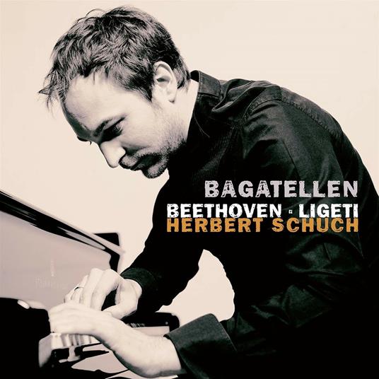 Bagatellen - CD Audio di Ludwig van Beethoven,György Ligeti,Herbert Schuch