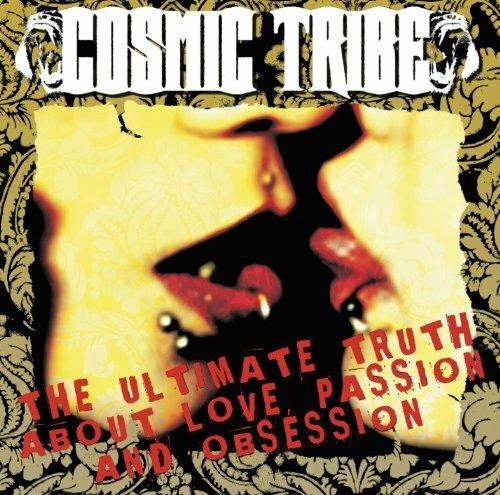 The Ultimate Truth About Love, Passion and Obsession - CD Audio di Cosmic Tribe