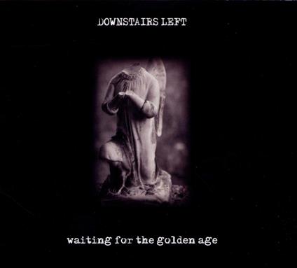 Waiting for the Golden Age - CD Audio di Downstairs Left