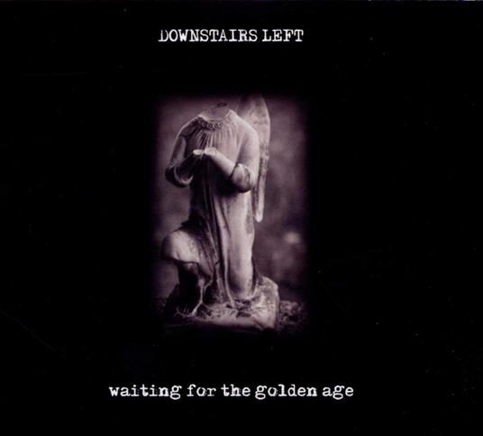 Waiting for the Golden Age - CD Audio di Downstairs Left