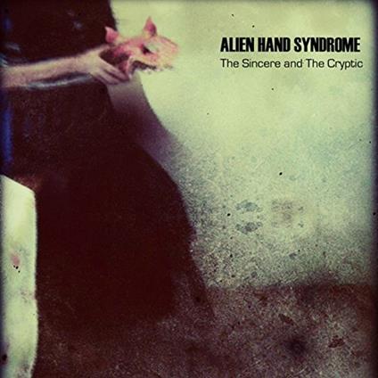 Sincere and the Cryptic - CD Audio di Alien Hand Syndrome