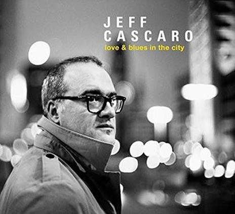 Love & Blues in the City - CD Audio di Jeff Cascaro