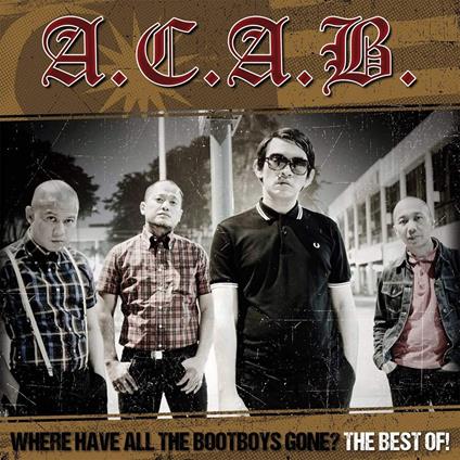 Where Have All the Bootboys Gone? Best of A.C.A.B. - CD Audio di A.C.A.B.