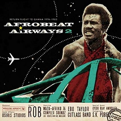 Afrobeat Airways 2. Return Flight To Ghana 1974-1983 - Vinile LP