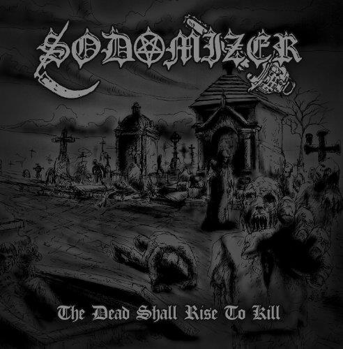 The Dead Shall Rise To Kill - CD Audio di Sodomizer
