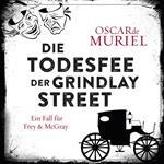 Die Todesfee der Grindlay Street - Ein Fall für Frey und McGray, Band 3 (ungekürzt)