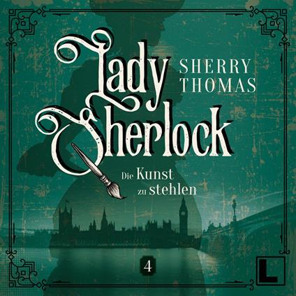 Die Kunst zu stehlen - Lady Sherlock, Band 4 (ungekürzt)