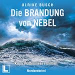Die Brandung von Nebel - Kripo Wattenmeer ermittelt, Band 11 (ungekürzt)