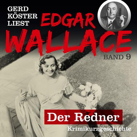 Der Redner - Gerd Köster liest Edgar Wallace, Band 9 (Ungekürzt)