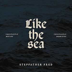 Like The Sea-Constantly Moving, Constantly Drownin - CD Audio di Stepfather Fred