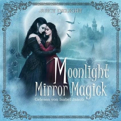 Moonlight Mirror Magick - Juicy Delight Romance, Folge 1 (Ungekürzt)