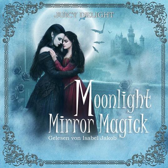 Moonlight Mirror Magick - Juicy Delight Romance, Folge 1 (Ungekürzt)