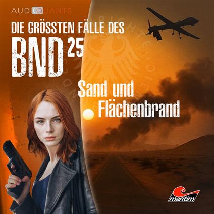 Die größten Fälle des BND, Folge 25: Sand und Flächenbrand (ungekürzt)