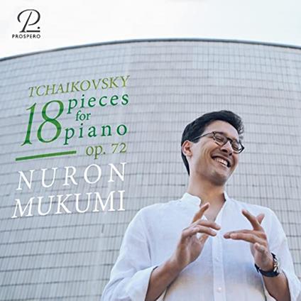 Tchaikovsky. 18 Klavierstucke Op. 72 - CD Audio di Nuron Mukumi